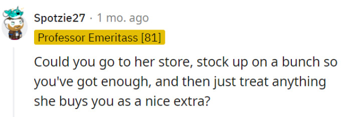 Stocking up on an ample supply of formula from your mother's store can provide you with the reassurance of having enough, and any additional formula she buys can be seen as a thoughtful bonus.