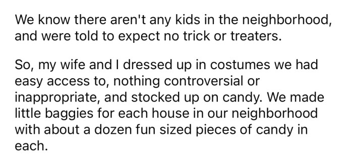 Even though there are no kids in the area, the OP and his wife thought it would be fun to dress up for Halloween.