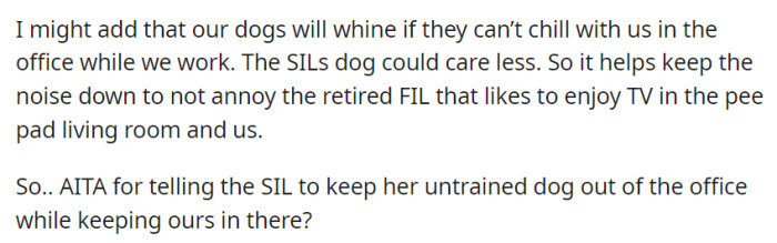 OP then requested the sister-in-law to keep her untrained dog out of the office to maintain a quieter atmosphere since their dogs tend to whine, which seems reasonable.