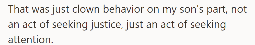 His son's behavior was clownish, not a quest for justice, but attention-seeking.