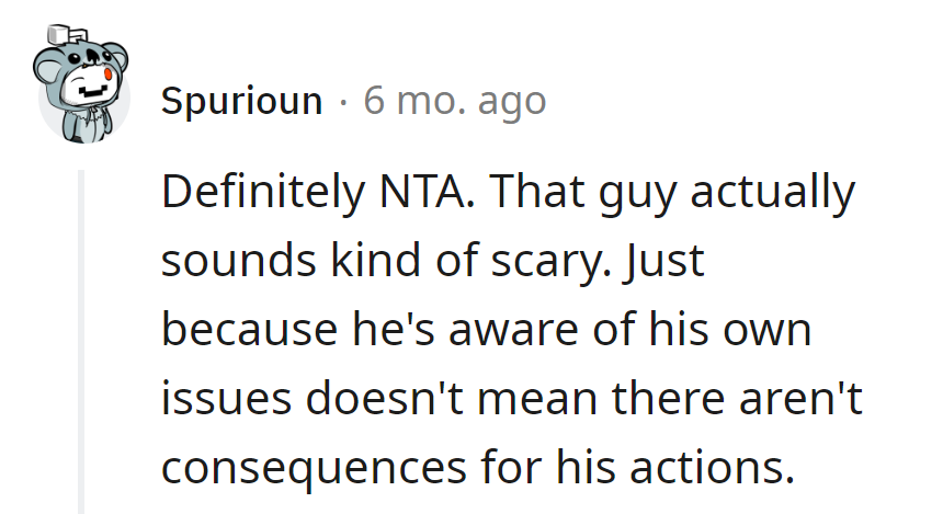 His self-awareness doesn't grant him a free pass. Sounds like he's mastering the art of scary, not personal growth.