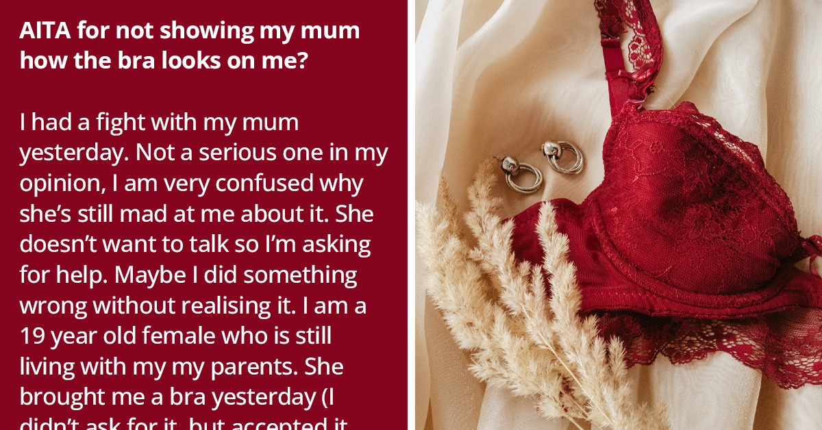 Mom 'Kept Screaming And Being Pushy' After Her 19-Y.O Daughter Refused To Try On Her New Bra In Front Of Her