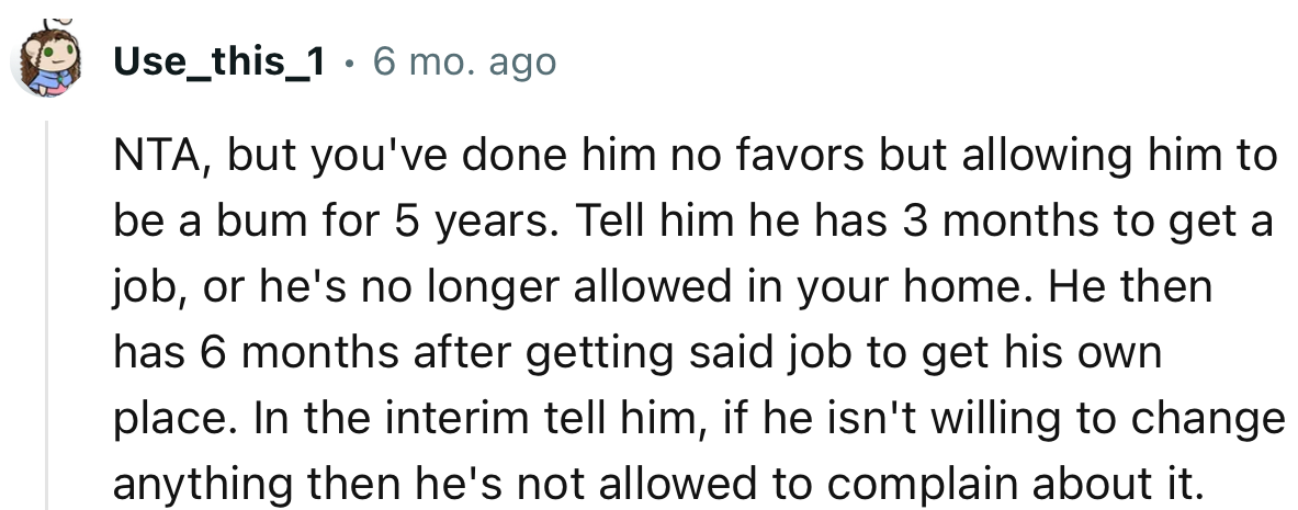 “Tell him he has 3 months to get a job, or he's no longer allowed in your home.”