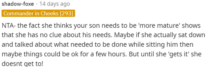 Until OP's mother truly comprehends the situation and demonstrates understanding, she should not be entrusted with the responsibility