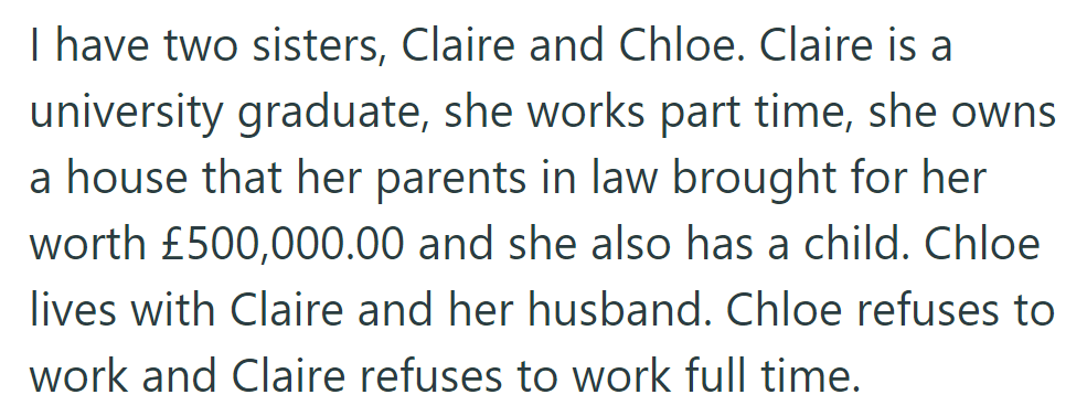 Her sister Claire works part-time and owns a house gifted by her in-laws. Her other sister Chloe lives with her but refuses to work, while Claire also avoids full-time employment.