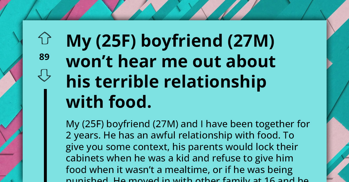 Redditor's Boyfriend Won't Listen To Her When She Tries To Talk To Him About His Terrible Relationship With Food