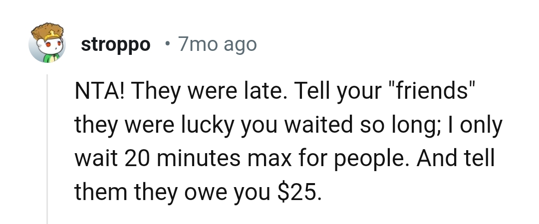 Telling the friends that they were lucky he waited so long