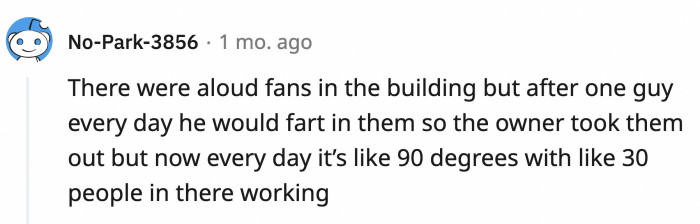 24. Most people would try to fart discreetly, but whatever