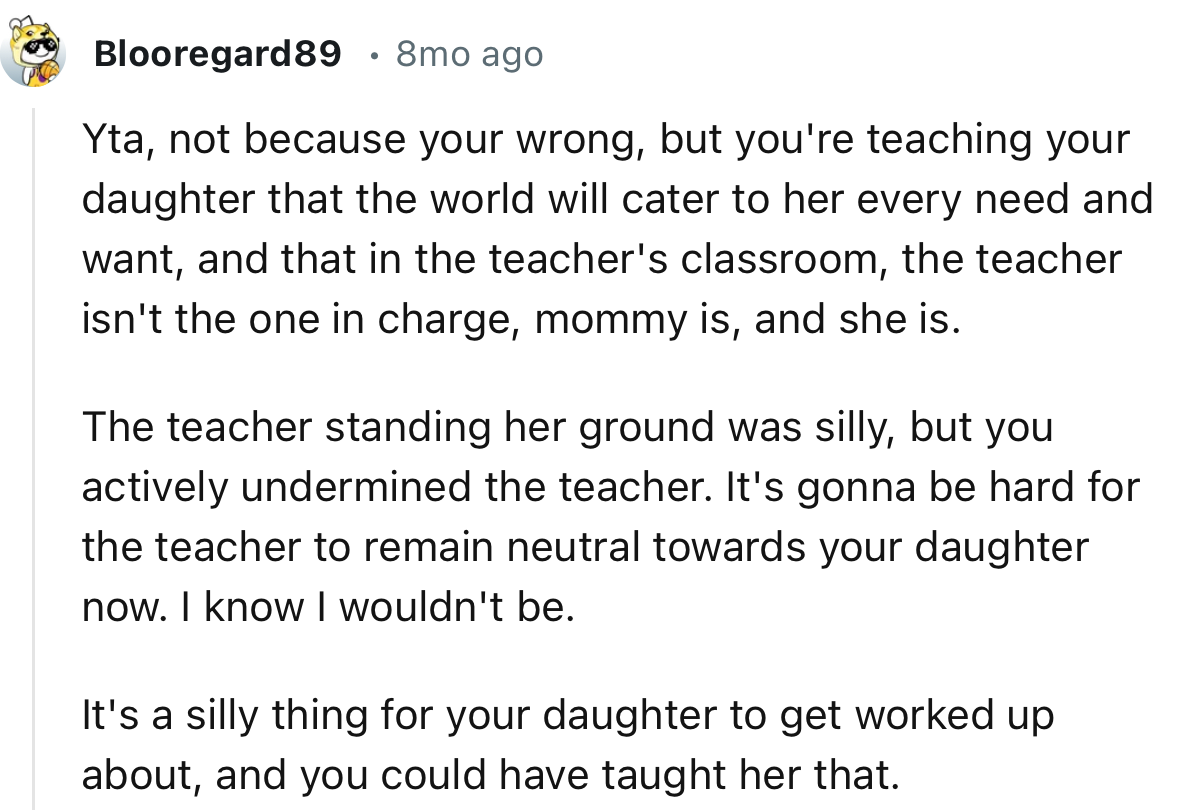 “YTA, not because you're wrong, but you're teaching your daughter that the world will cater to her every need and want.”