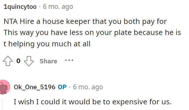 Some people said to hire a housekeeper, but honestly, it's just not that accessible for some people.