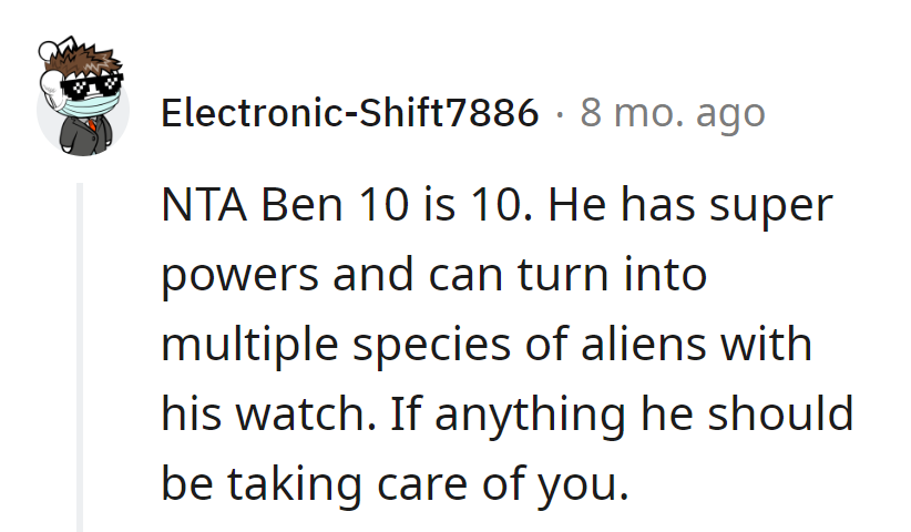 Ben 10 at 10 has superpowers and can transform into aliens. Time for a role reversal—he should be the caregiver!