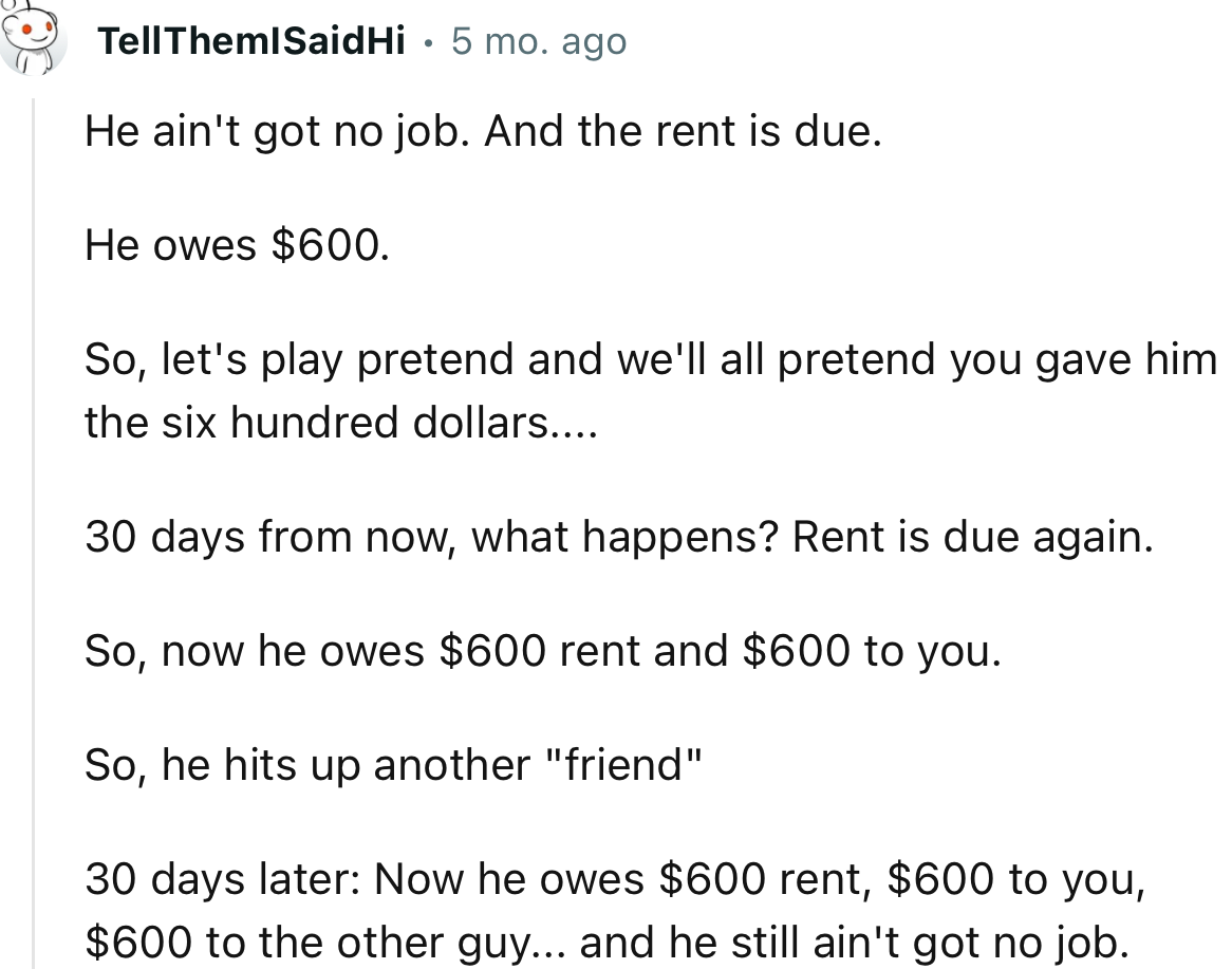 “He ain't got no job. And the rent is due. He owes $600.”