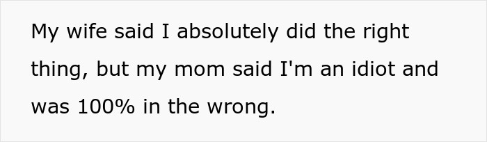 He told his wife what happened and agreed with what he did. But his mom didn't.