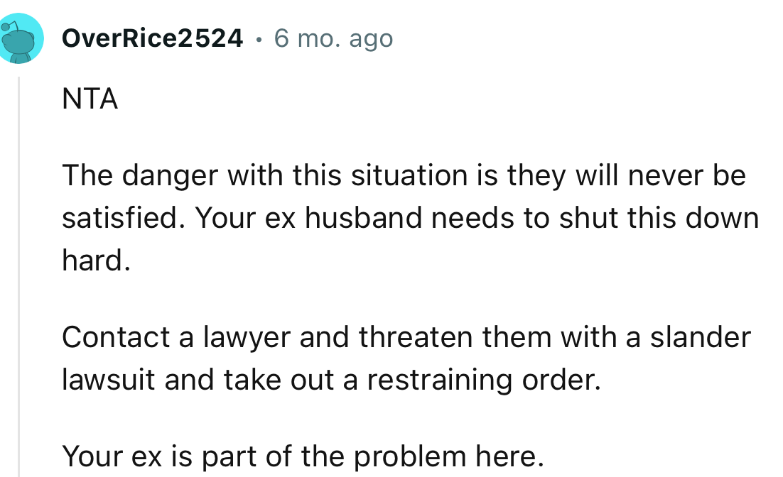 “Contact a lawyer and threaten them with a slander lawsuit and take out a restraining order.”