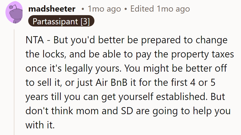Brace for lock changes and taxes. Selling or Airbnb might save headaches. But don't count on Mom and SD for backup!