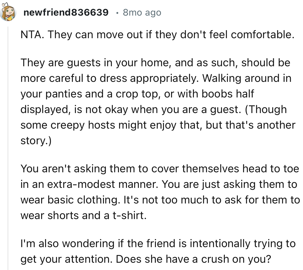 “They are guests in your home, and as such, should be more careful to dress appropriately.”