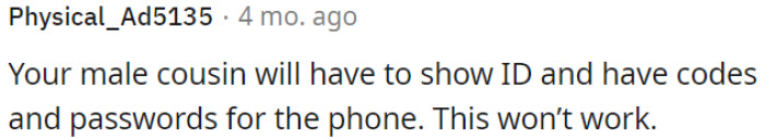 OP's male cousin needs ID, codes, and passwords for the phone; otherwise, it won't work.