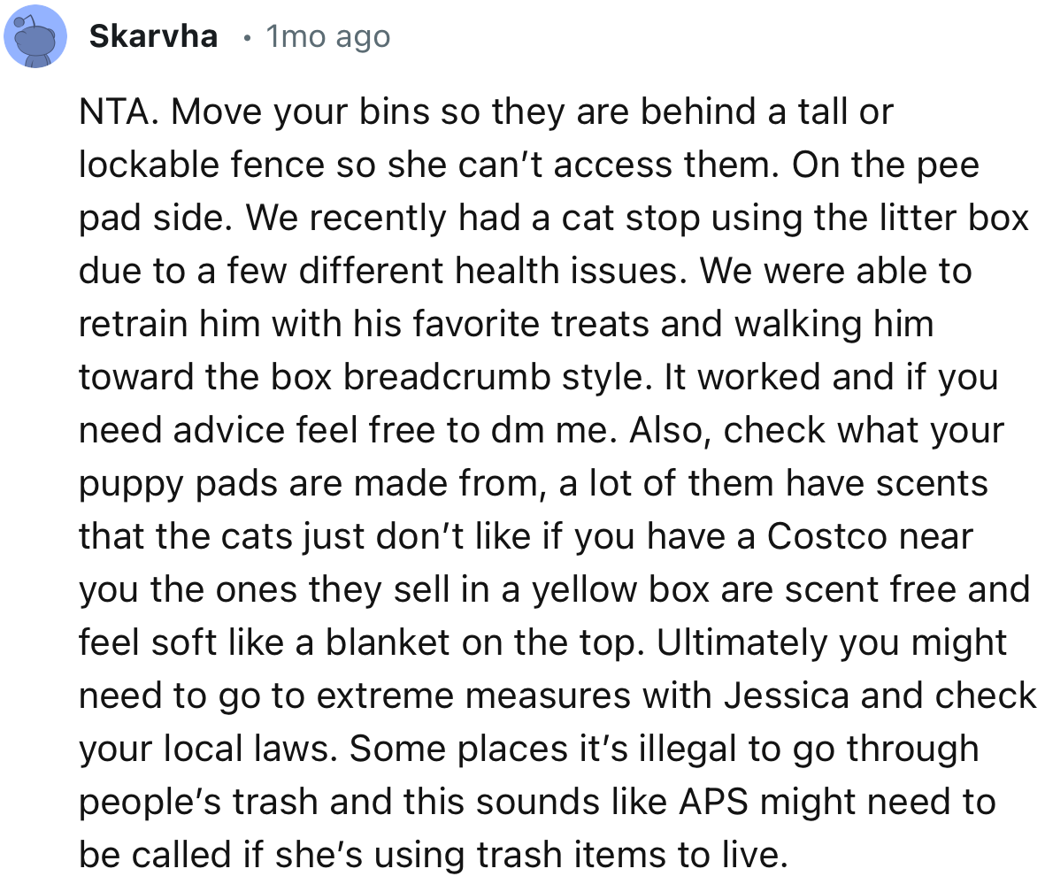 “NTA. Move your bins so they are behind a tall or lockable fence so she can’t access them.”