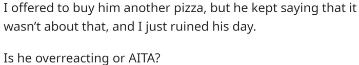 Her boyfriend became extremely upset when he saw this and accused her of ruining his lunch for the following day, as he had planned to eat the leftovers.