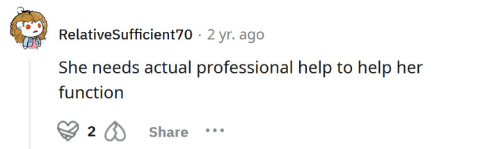 Get her the help she needs to function!