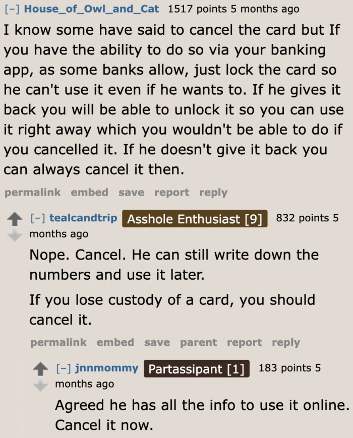 If the OP suspects that the boyfriend might use it without her permission, she might need to cancel it using her online banking app.