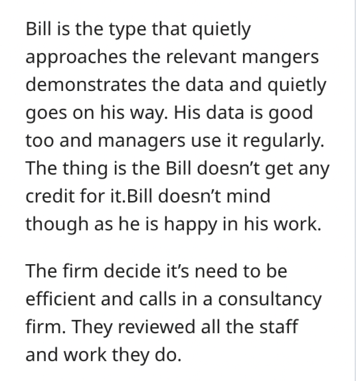 OP's friend, Bill, didn't get much credit for the work he was doing, but he also didn't mind until the company he worked for decided to hire a consulting firm to cut their costs