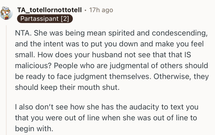 “NTA. She was being mean spirited and condescending, and the intent was to put you down and make you feel small.”