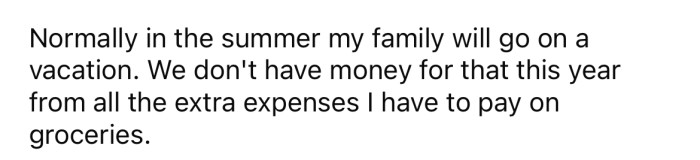 The OP says that it's having a significant impact on him financially, and his family is not able to go on their usual summer vacation this year because they can no longer afford it.