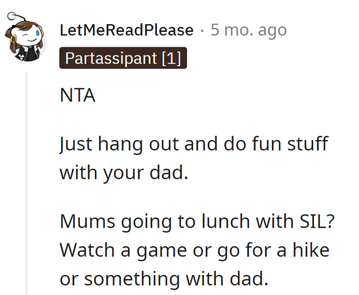 While moms and SIL lunch, seize the opportunity for quality time with dad. Game on or hike away, make it a dad-centric escapade!