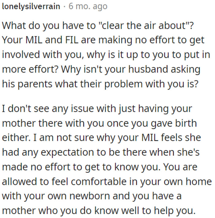 It's reasonable for OP to have her mother with her after giving birth, especially since her MIL hasn't made an effort to build a relationship with OP.