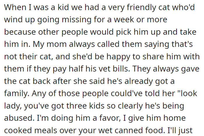 Their friendly cat often went missing, taken in by others, prompting their mom to claim ownership by offering to share vet bills, but those caregivers could have argued the family's care based on the number of kids.
