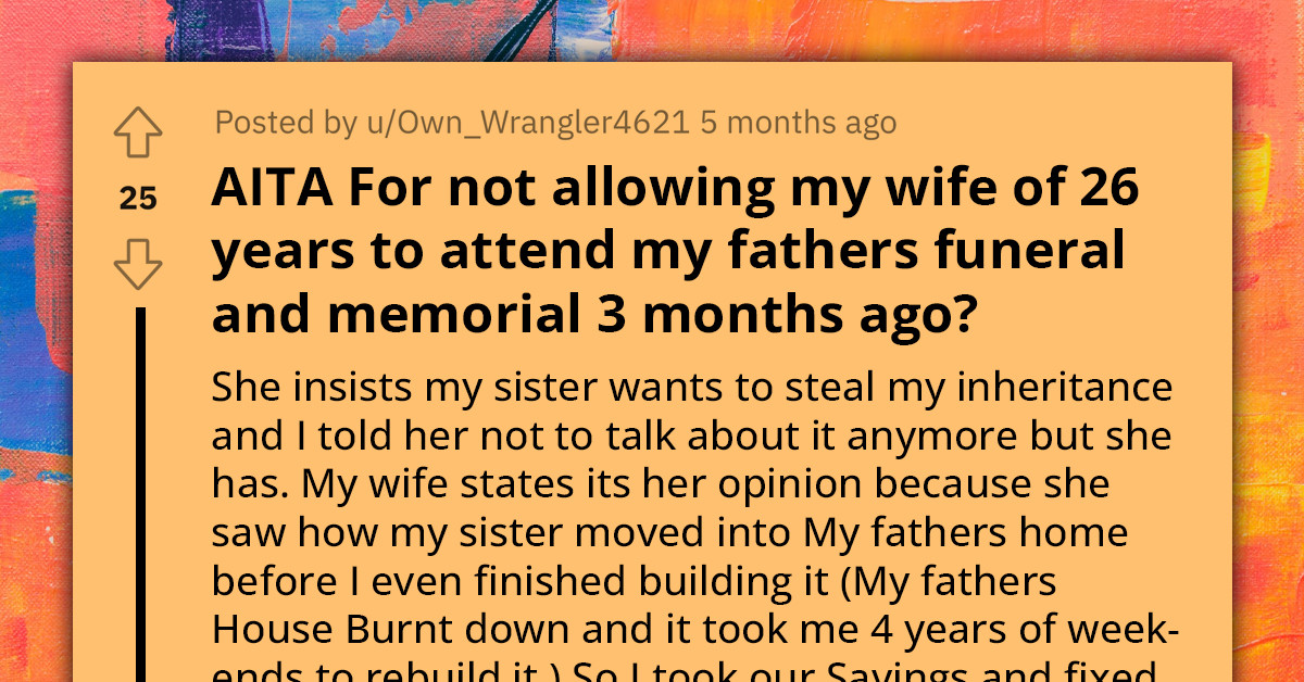 Redditor Bars Wife Of 26 Years From Attending Father's Funeral After She Accused His Sister Of Trying To Steal Their Inheritance