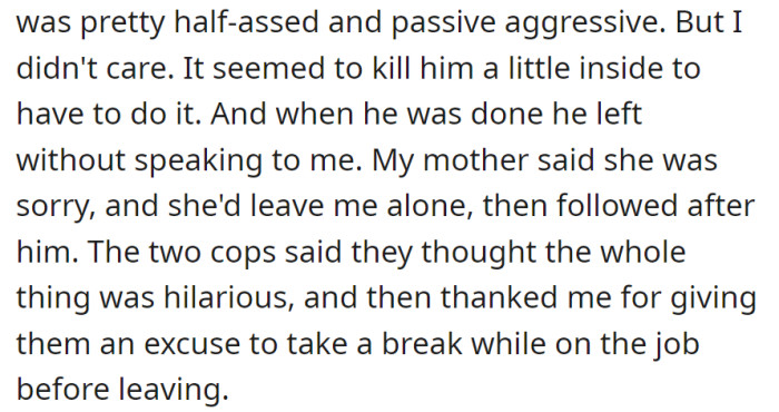 Father's half-hearted apology led to his silent exit, while the mother, genuinely sorry, left as well. The departing officers found the situation amusing, thanking OP for the break from duty.