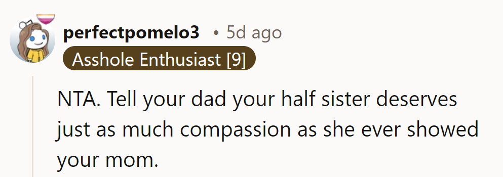 NTA. Let Dad know compassion's a two-way street, not a one-way detour.