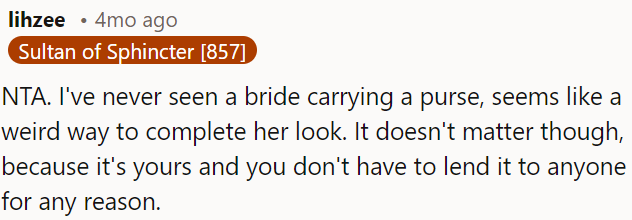 OP doesn't owe anyone an explanation or the use of her purse.