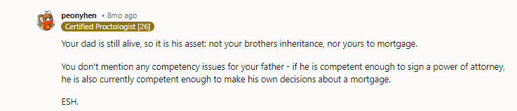 You and your brother need to BOTH sit with him and discuss this now. How does he want to pass? And if the house IS written as his inheritance, then you can't mortgage it against both their wishes. Time to stop thinking about 'rudeness.' This is literally life and death; you have to face it yourself one day, and the courtesy of doing so BEFORE they die is important.