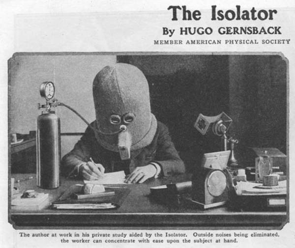 21. The Isolator was a helmet worn to help the wearer focus, rendering a person deaf. It even had a supply of oxygen (1925).