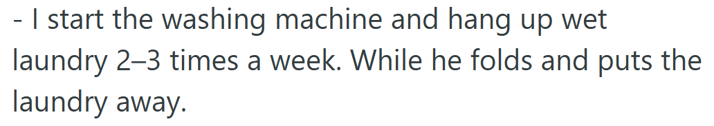 Laundry is split — she starts the loads and hangs them, he finishes by folding and putting them away.