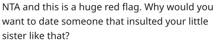 7. He shouldn't date someone who picks on his little sister.