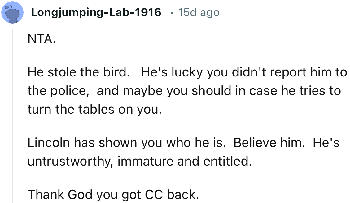 “Lincoln has shown you who he is. Believe him. He's untrustworthy, immature, and entitled.”
