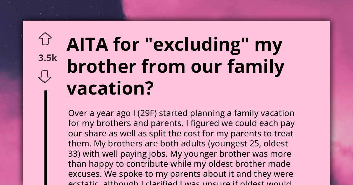 Lady Gets Termed AH For "Excluding" Her Elder Brother From Their Family Vacation