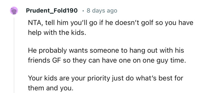 “NTA, tell him you’ll go if he doesn’t golf so you have help with the kids.”