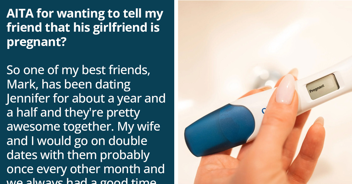 Redditor Finds Out His Friend's Ex-Girlfriend Is Pregnant And That The Friend Might Be The Father, Wonders If He Should Tell Him