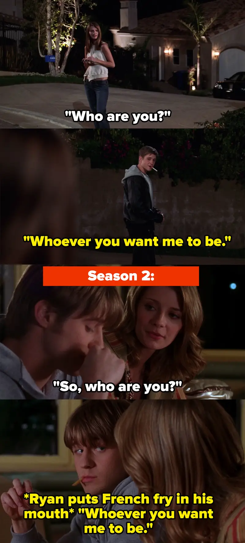 10. On The O.C., when Ryan answered the same way he did when he and Marissa first met.