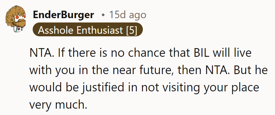 Expect fewer visits if BIL's nose doesn't agree!