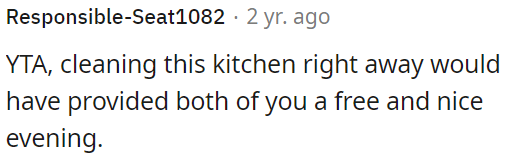 Cleaning the kitchen immediately would have given them both a pleasant and free evening.