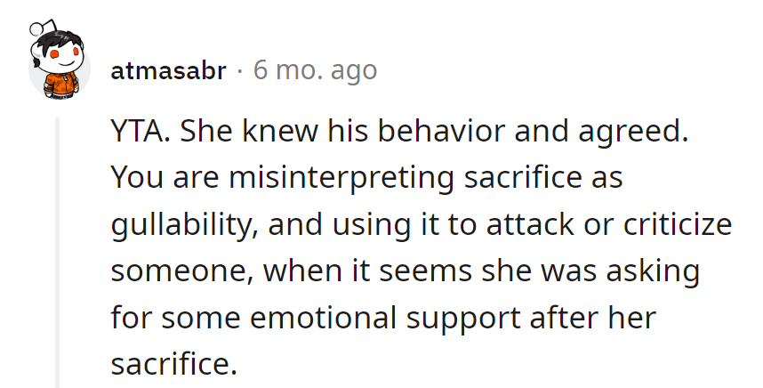 Mixing up sacrifice with gullibility is like confusing a chef with a chemist. She wanted emotional support, not a sacrifice appraisal.