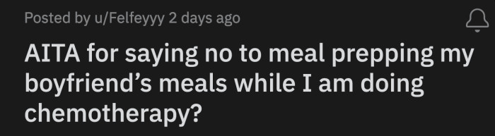 OP said it would have been different if he asked for one meal, but he wants her to make a week's worth of meals when she's already spent from her hours-long cancer treatments