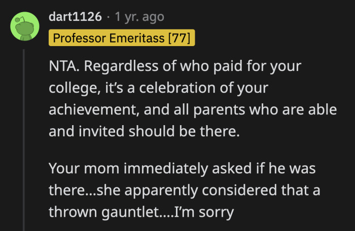 She may have felt that she earned the right to be there since she paid for OP's education while her ex-husband didn't. That day wasn't about them.