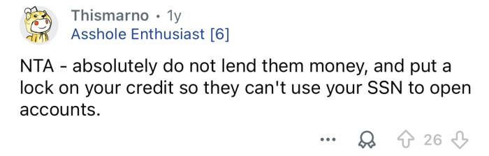 Don’t lend them money whatever you do.